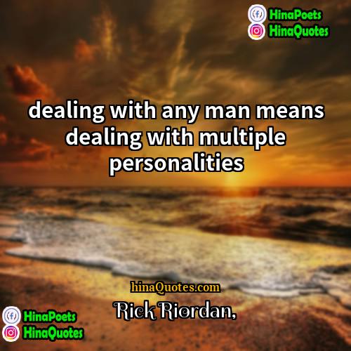 Rick Riordan Quotes | dealing with any man means dealing with